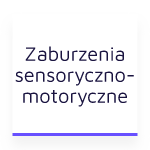 zaburzenia sensoryczno motoryczne
